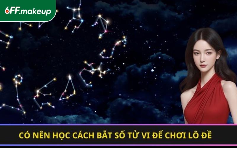 Có nên học cách bắt số tử vi để chơi lô đề