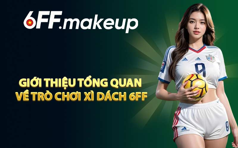 Giới thiệu tổng quan về trò chơi xì dách 6FF