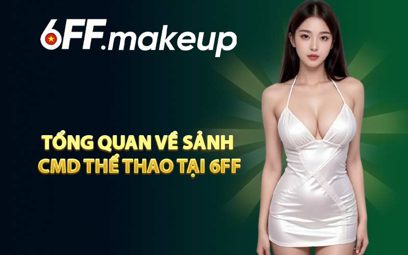 Tổng quan về sảnh CMD Thể Thao tại 6FF